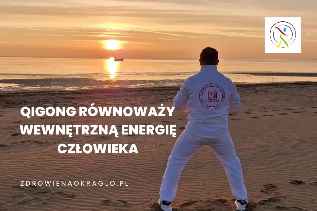 Co robimy. Qigong, równoważy wewnętrzną energię człowieka.